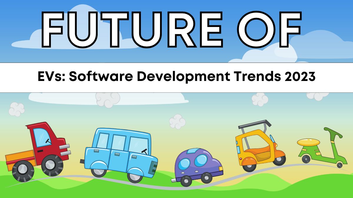 Future of Electric Vehicles: Software Development Trends 2023