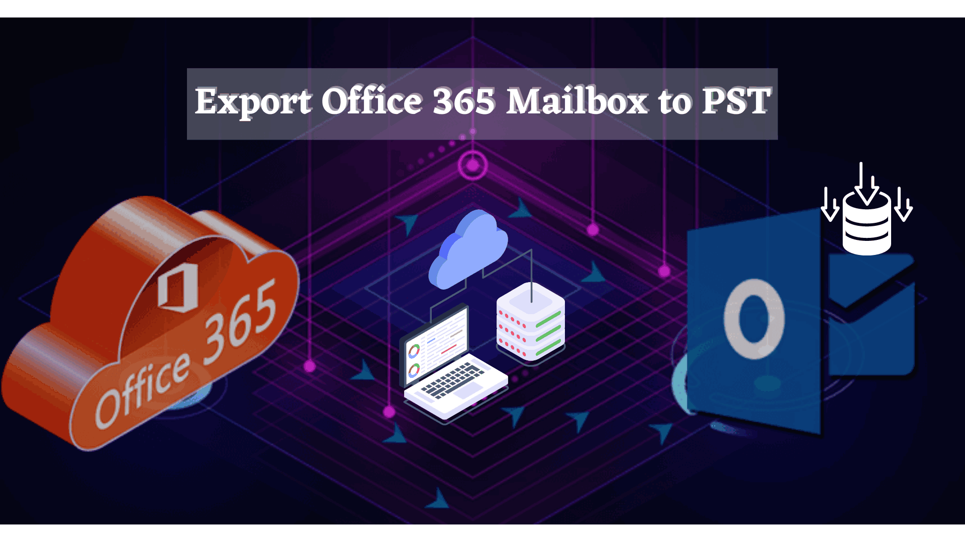 How to export Office 365 mailbox to PST – Complete Guide